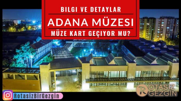 Adana-Müzesi-Nerede-Adres-Müze-Kart-Geçiyor-mu