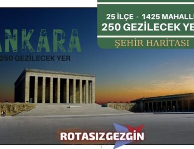 Ankara Gezilecek Yerler Listesi - Tam 250 Gezilecek Yer